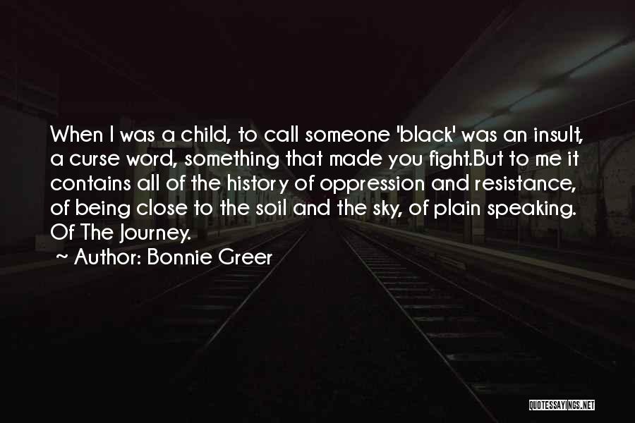 Bonnie Greer Quotes: When I Was A Child, To Call Someone 'black' Was An Insult, A Curse Word, Something That Made You Fight.but