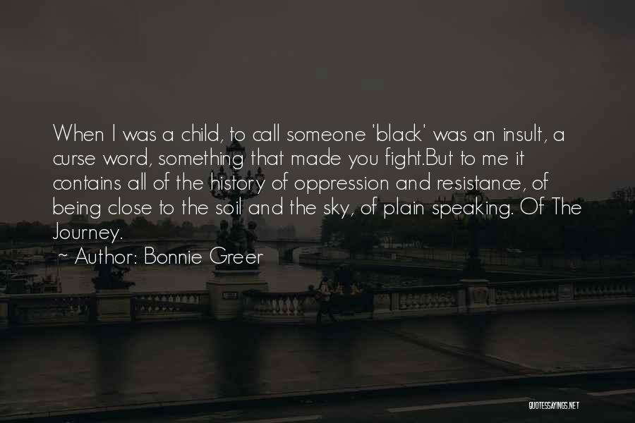 Bonnie Greer Quotes: When I Was A Child, To Call Someone 'black' Was An Insult, A Curse Word, Something That Made You Fight.but