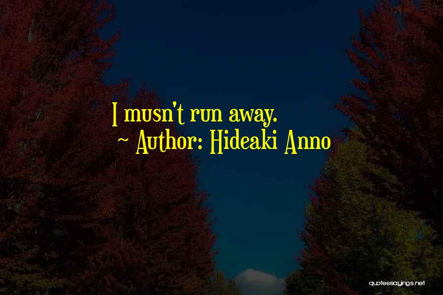 Hideaki Anno Quotes: I Musn't Run Away.