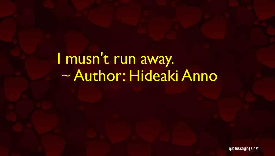 Hideaki Anno Quotes: I Musn't Run Away.
