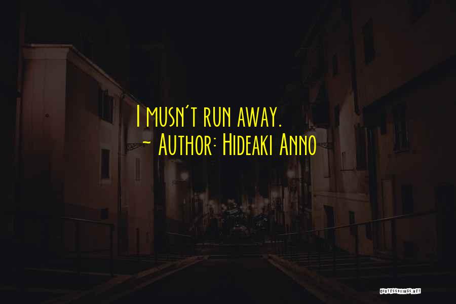 Hideaki Anno Quotes: I Musn't Run Away.