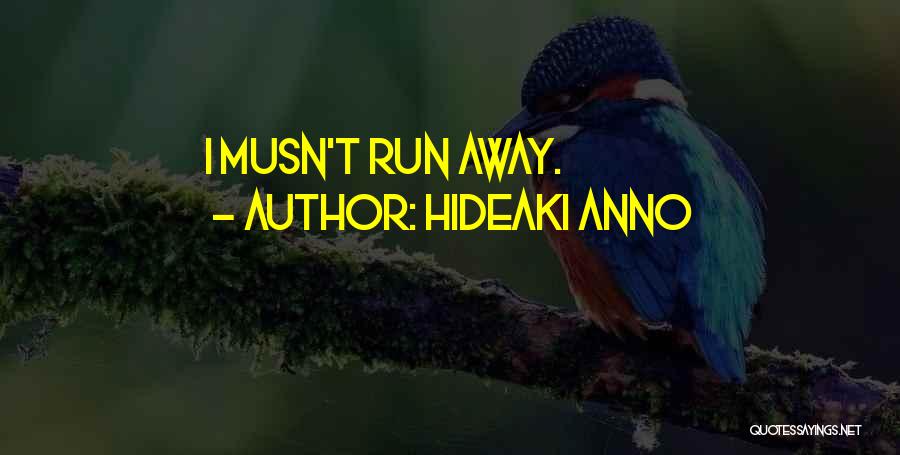 Hideaki Anno Quotes: I Musn't Run Away.