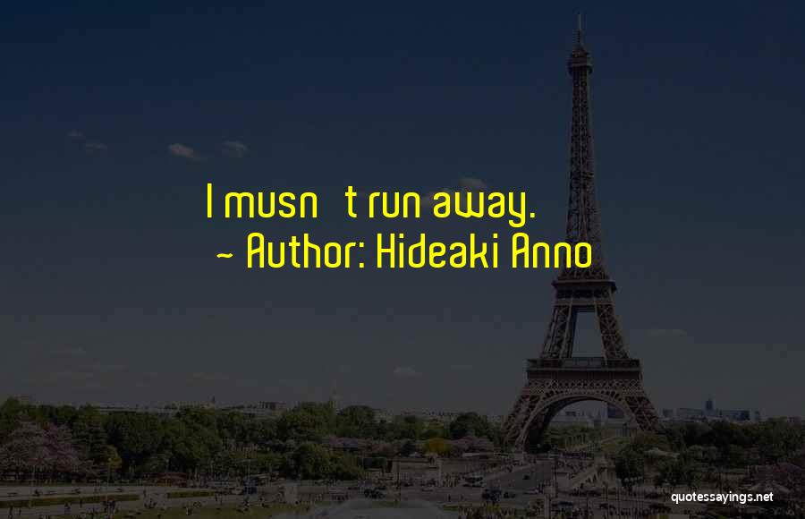 Hideaki Anno Quotes: I Musn't Run Away.