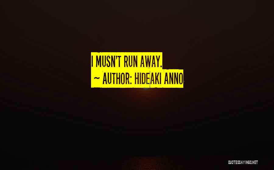 Hideaki Anno Quotes: I Musn't Run Away.
