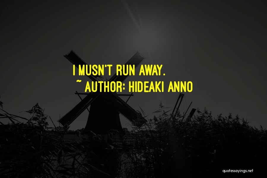 Hideaki Anno Quotes: I Musn't Run Away.