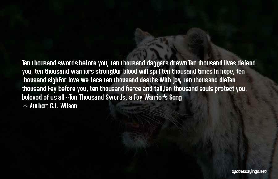 C.L. Wilson Quotes: Ten Thousand Swords Before You, Ten Thousand Daggers Drawn.ten Thousand Lives Defend You, Ten Thousand Warriors Strongour Blood Will Spill