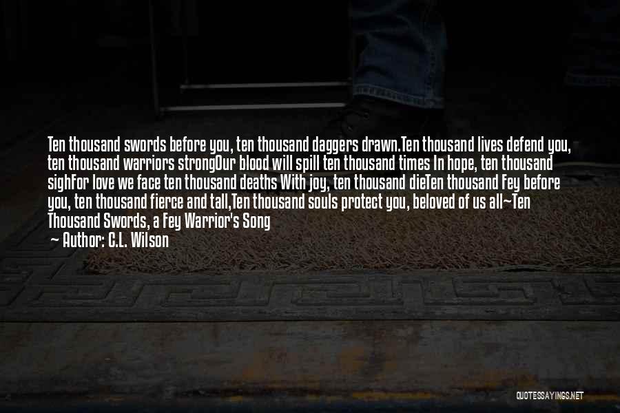 C.L. Wilson Quotes: Ten Thousand Swords Before You, Ten Thousand Daggers Drawn.ten Thousand Lives Defend You, Ten Thousand Warriors Strongour Blood Will Spill