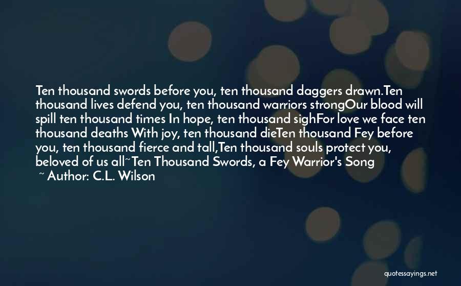 C.L. Wilson Quotes: Ten Thousand Swords Before You, Ten Thousand Daggers Drawn.ten Thousand Lives Defend You, Ten Thousand Warriors Strongour Blood Will Spill