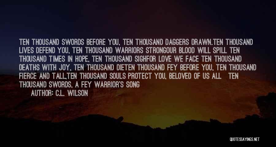 C.L. Wilson Quotes: Ten Thousand Swords Before You, Ten Thousand Daggers Drawn.ten Thousand Lives Defend You, Ten Thousand Warriors Strongour Blood Will Spill