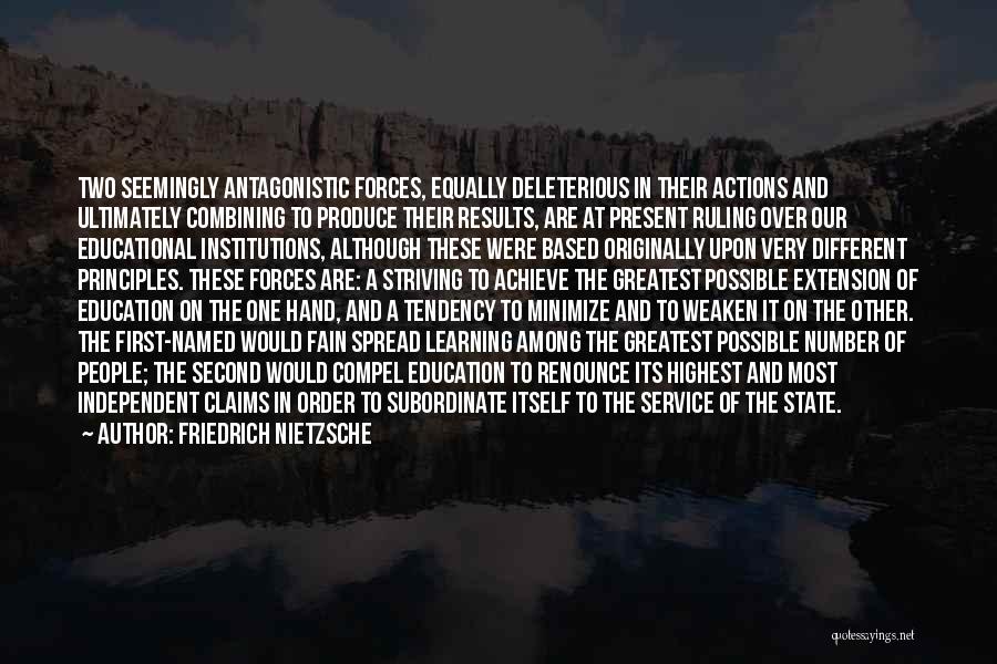 Friedrich Nietzsche Quotes: Two Seemingly Antagonistic Forces, Equally Deleterious In Their Actions And Ultimately Combining To Produce Their Results, Are At Present Ruling