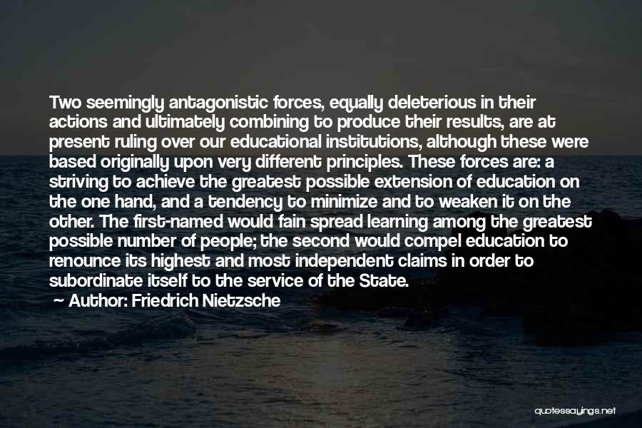 Friedrich Nietzsche Quotes: Two Seemingly Antagonistic Forces, Equally Deleterious In Their Actions And Ultimately Combining To Produce Their Results, Are At Present Ruling