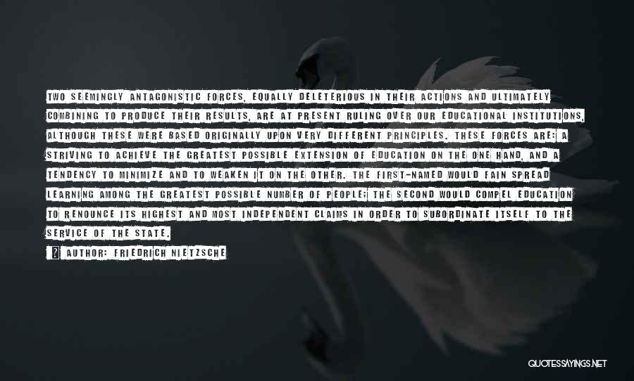 Friedrich Nietzsche Quotes: Two Seemingly Antagonistic Forces, Equally Deleterious In Their Actions And Ultimately Combining To Produce Their Results, Are At Present Ruling
