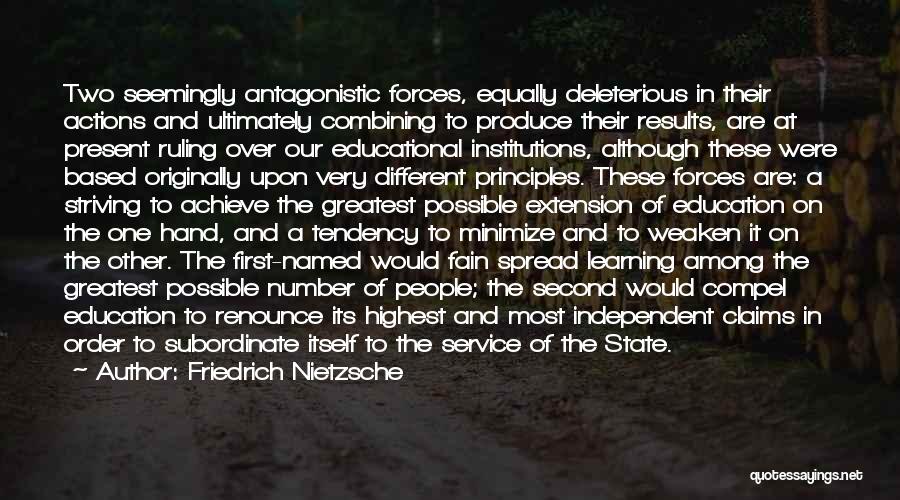 Friedrich Nietzsche Quotes: Two Seemingly Antagonistic Forces, Equally Deleterious In Their Actions And Ultimately Combining To Produce Their Results, Are At Present Ruling