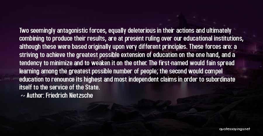 Friedrich Nietzsche Quotes: Two Seemingly Antagonistic Forces, Equally Deleterious In Their Actions And Ultimately Combining To Produce Their Results, Are At Present Ruling