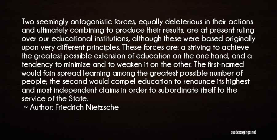 Friedrich Nietzsche Quotes: Two Seemingly Antagonistic Forces, Equally Deleterious In Their Actions And Ultimately Combining To Produce Their Results, Are At Present Ruling
