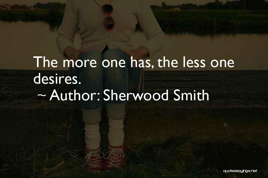 Sherwood Smith Quotes: The More One Has, The Less One Desires.