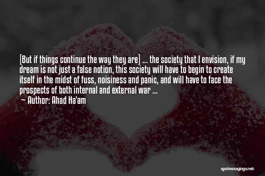 Ahad Ha'am Quotes: [but If Things Continue The Way They Are] ... The Society That I Envision, If My Dream Is Not Just