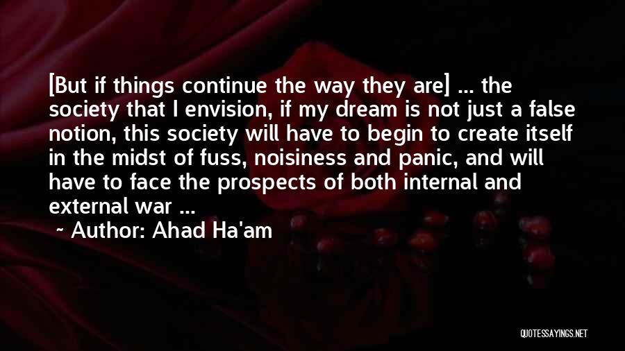 Ahad Ha'am Quotes: [but If Things Continue The Way They Are] ... The Society That I Envision, If My Dream Is Not Just