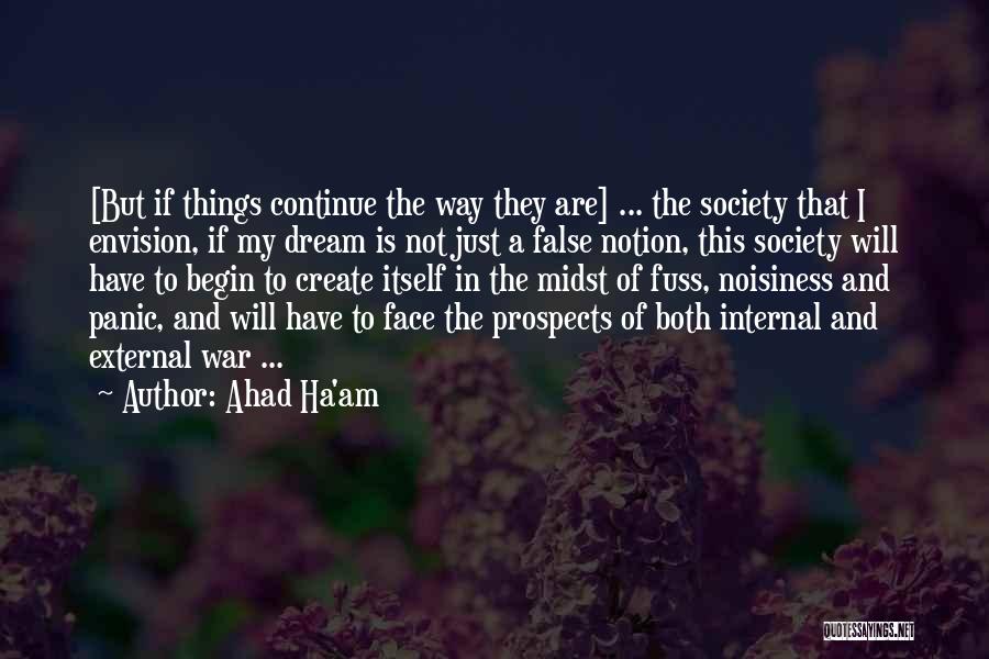 Ahad Ha'am Quotes: [but If Things Continue The Way They Are] ... The Society That I Envision, If My Dream Is Not Just