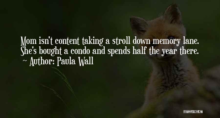 Paula Wall Quotes: Mom Isn't Content Taking A Stroll Down Memory Lane. She's Bought A Condo And Spends Half The Year There.