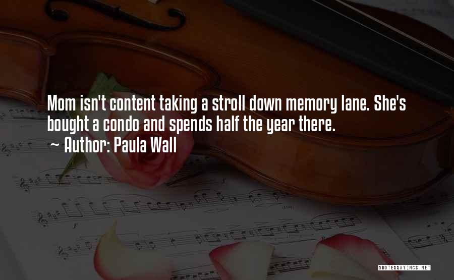 Paula Wall Quotes: Mom Isn't Content Taking A Stroll Down Memory Lane. She's Bought A Condo And Spends Half The Year There.