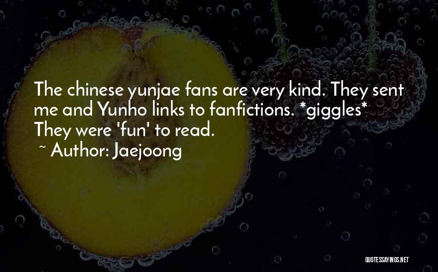 Jaejoong Quotes: The Chinese Yunjae Fans Are Very Kind. They Sent Me And Yunho Links To Fanfictions. *giggles* They Were 'fun' To