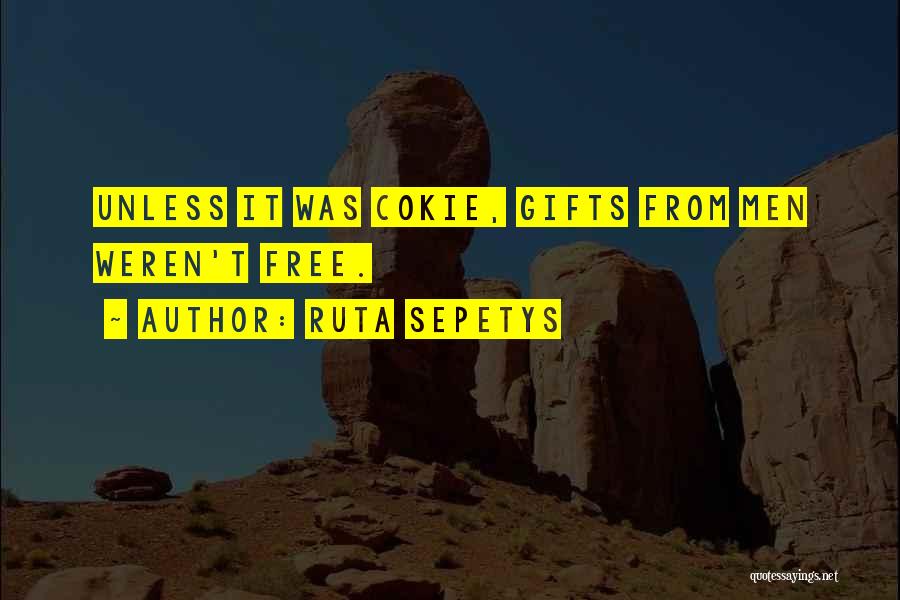 Ruta Sepetys Quotes: Unless It Was Cokie, Gifts From Men Weren't Free.