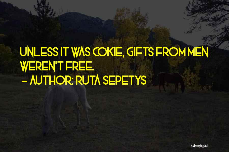 Ruta Sepetys Quotes: Unless It Was Cokie, Gifts From Men Weren't Free.