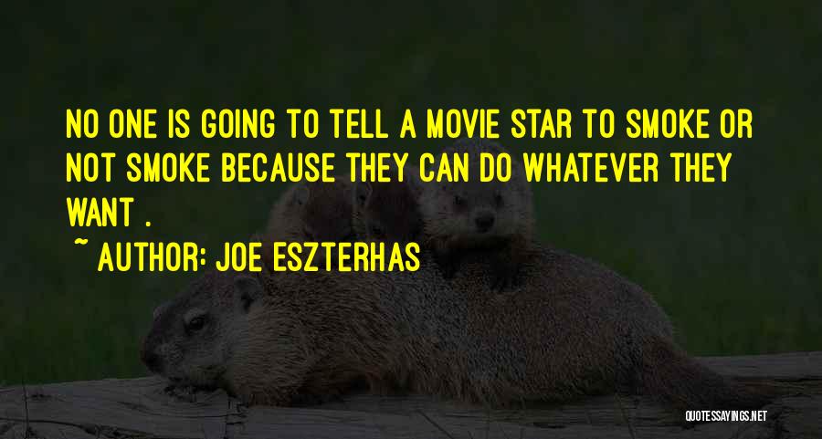 Joe Eszterhas Quotes: No One Is Going To Tell A Movie Star To Smoke Or Not Smoke Because They Can Do Whatever They