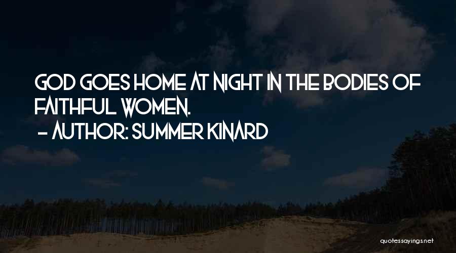 Summer Kinard Quotes: God Goes Home At Night In The Bodies Of Faithful Women.