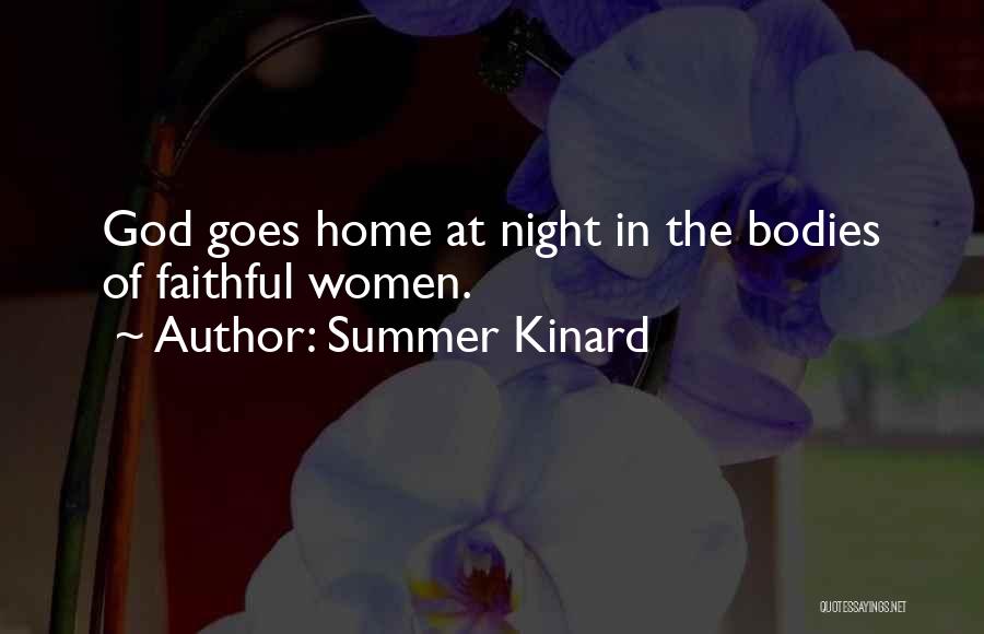 Summer Kinard Quotes: God Goes Home At Night In The Bodies Of Faithful Women.