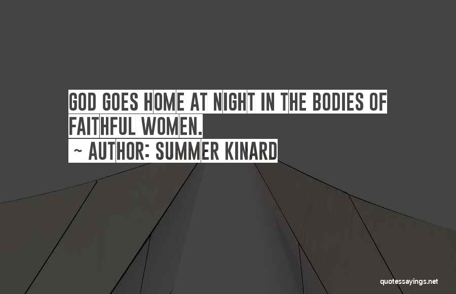 Summer Kinard Quotes: God Goes Home At Night In The Bodies Of Faithful Women.