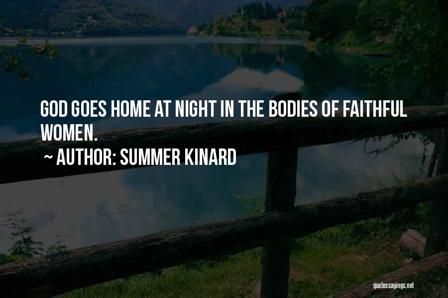 Summer Kinard Quotes: God Goes Home At Night In The Bodies Of Faithful Women.