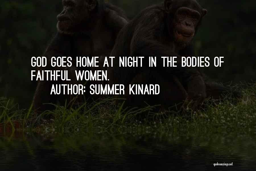 Summer Kinard Quotes: God Goes Home At Night In The Bodies Of Faithful Women.