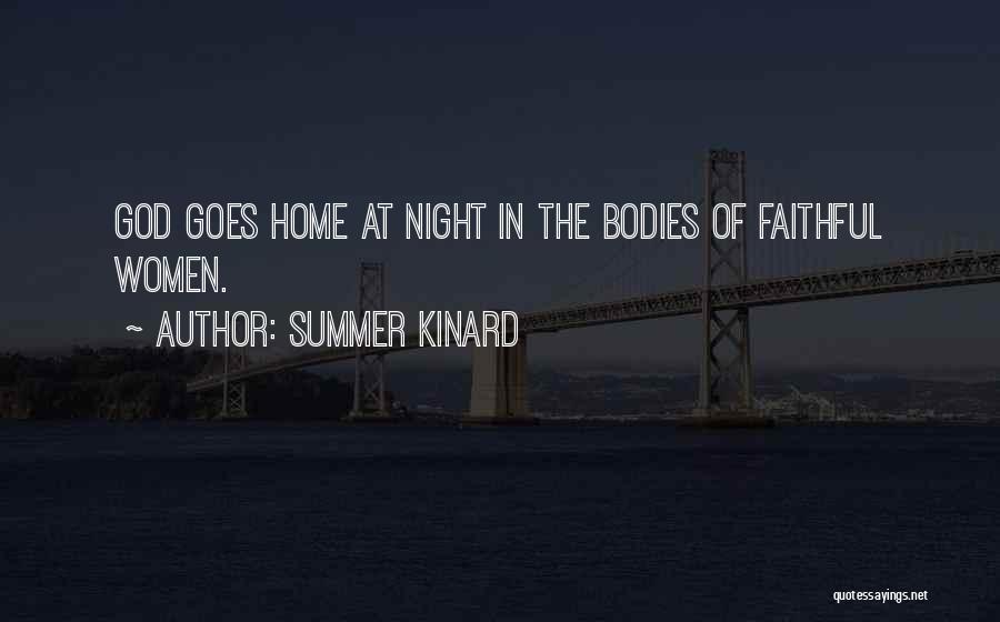 Summer Kinard Quotes: God Goes Home At Night In The Bodies Of Faithful Women.