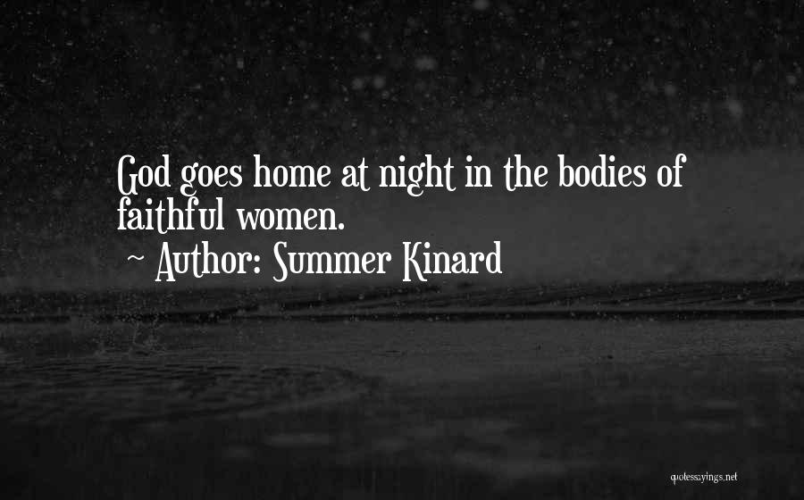 Summer Kinard Quotes: God Goes Home At Night In The Bodies Of Faithful Women.