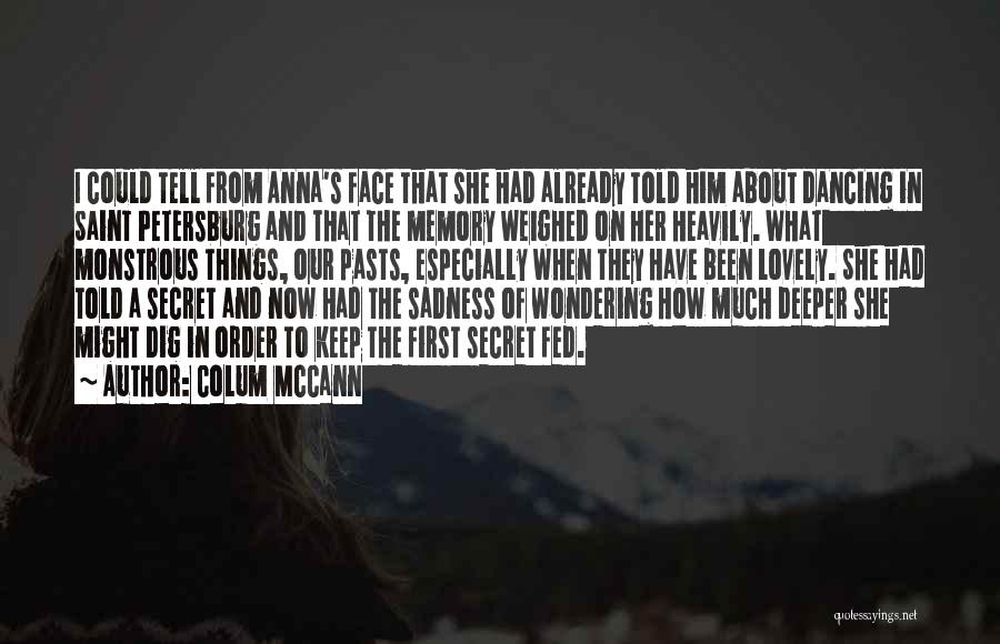 Colum McCann Quotes: I Could Tell From Anna's Face That She Had Already Told Him About Dancing In Saint Petersburg And That The