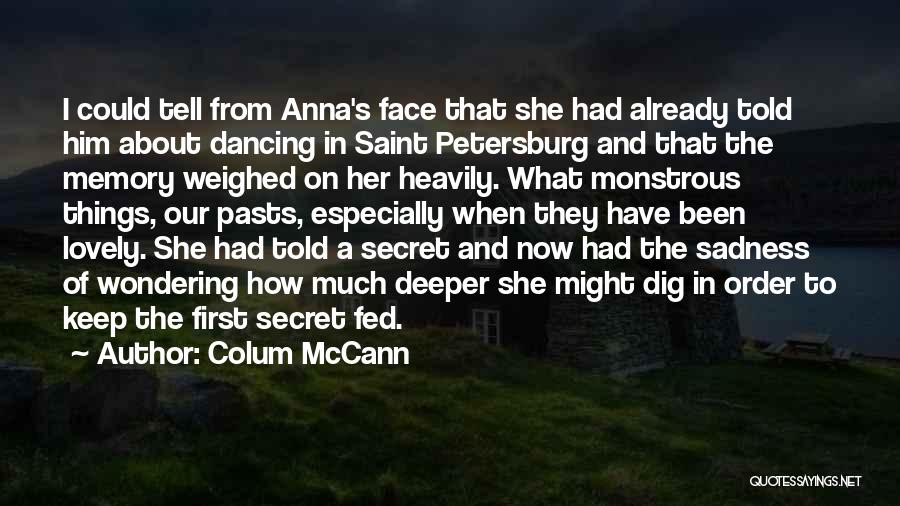 Colum McCann Quotes: I Could Tell From Anna's Face That She Had Already Told Him About Dancing In Saint Petersburg And That The