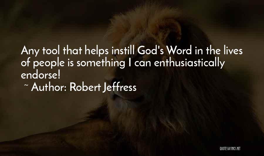 Robert Jeffress Quotes: Any Tool That Helps Instill God's Word In The Lives Of People Is Something I Can Enthusiastically Endorse!