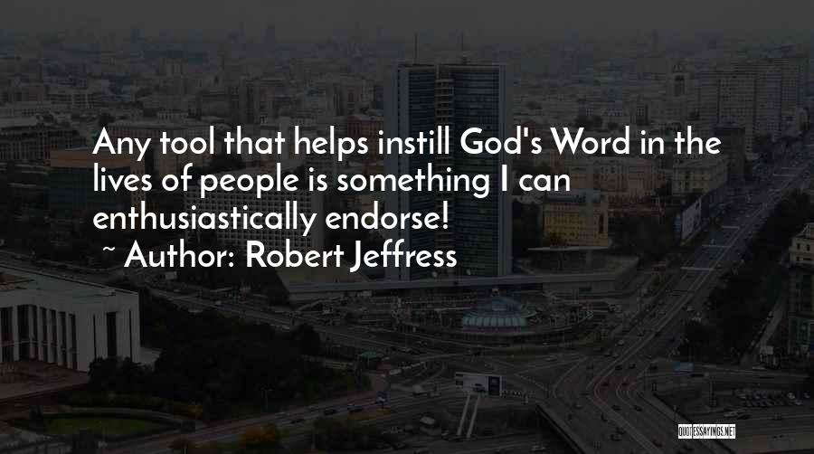 Robert Jeffress Quotes: Any Tool That Helps Instill God's Word In The Lives Of People Is Something I Can Enthusiastically Endorse!
