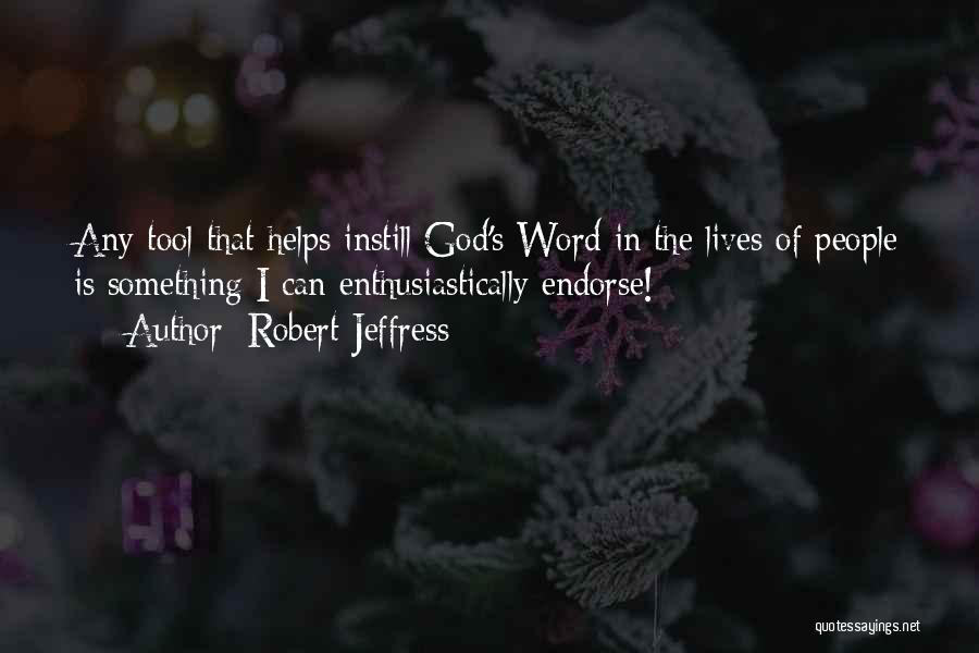 Robert Jeffress Quotes: Any Tool That Helps Instill God's Word In The Lives Of People Is Something I Can Enthusiastically Endorse!