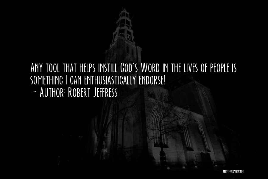 Robert Jeffress Quotes: Any Tool That Helps Instill God's Word In The Lives Of People Is Something I Can Enthusiastically Endorse!