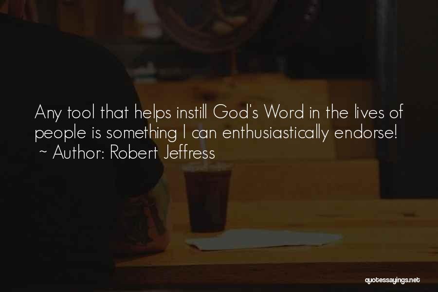 Robert Jeffress Quotes: Any Tool That Helps Instill God's Word In The Lives Of People Is Something I Can Enthusiastically Endorse!
