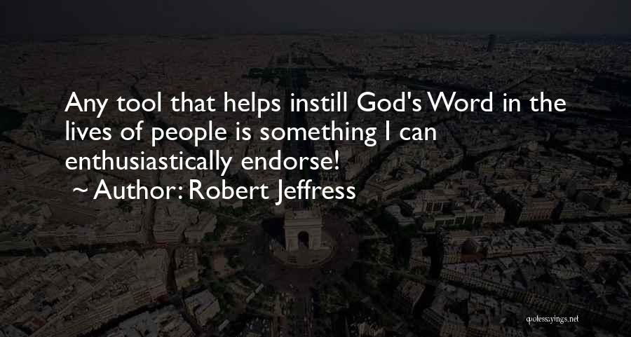 Robert Jeffress Quotes: Any Tool That Helps Instill God's Word In The Lives Of People Is Something I Can Enthusiastically Endorse!