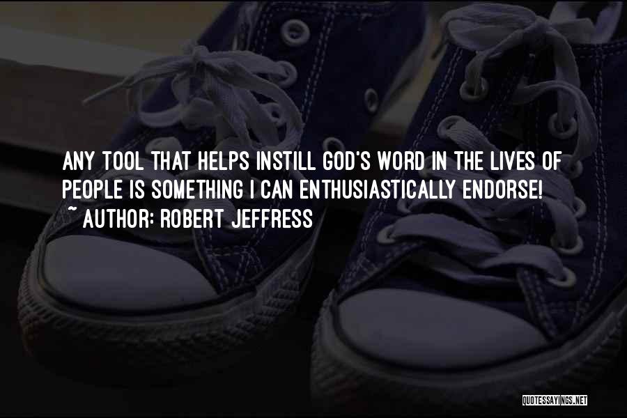 Robert Jeffress Quotes: Any Tool That Helps Instill God's Word In The Lives Of People Is Something I Can Enthusiastically Endorse!