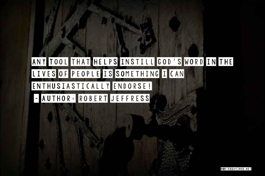 Robert Jeffress Quotes: Any Tool That Helps Instill God's Word In The Lives Of People Is Something I Can Enthusiastically Endorse!