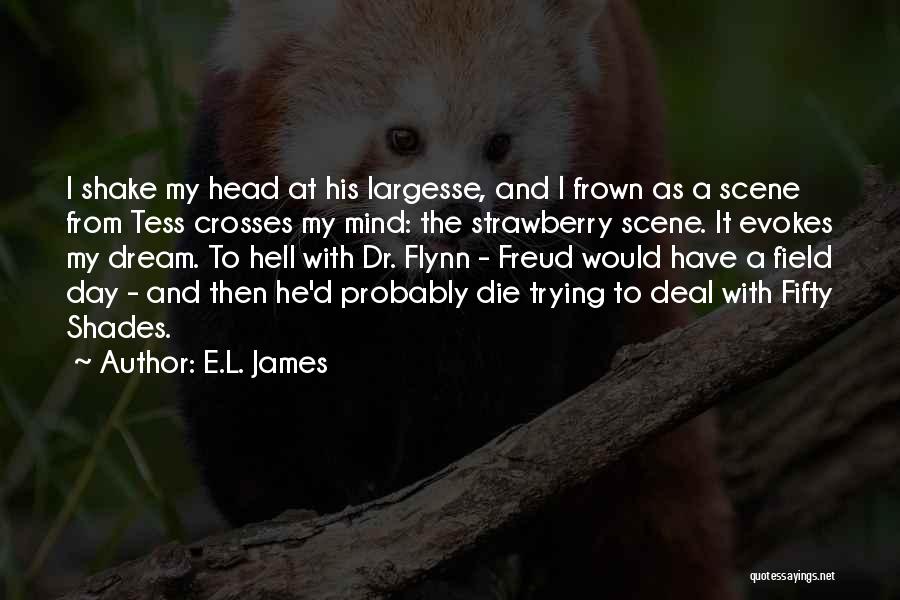 E.L. James Quotes: I Shake My Head At His Largesse, And I Frown As A Scene From Tess Crosses My Mind: The Strawberry