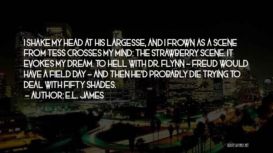 E.L. James Quotes: I Shake My Head At His Largesse, And I Frown As A Scene From Tess Crosses My Mind: The Strawberry