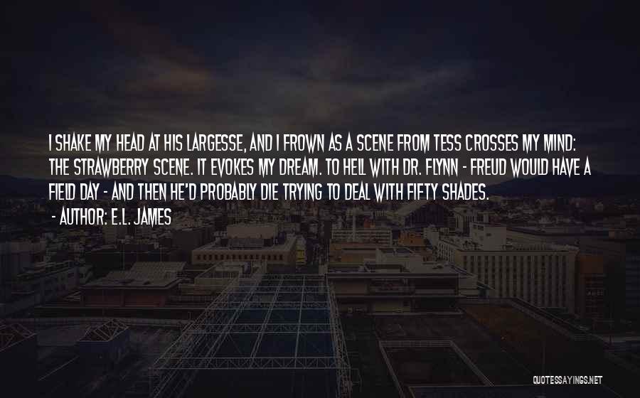 E.L. James Quotes: I Shake My Head At His Largesse, And I Frown As A Scene From Tess Crosses My Mind: The Strawberry