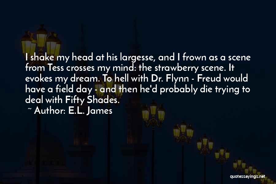 E.L. James Quotes: I Shake My Head At His Largesse, And I Frown As A Scene From Tess Crosses My Mind: The Strawberry